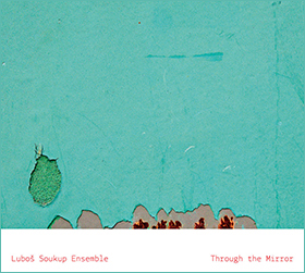 Through the Mirror by Lubos Soukup Ensemble